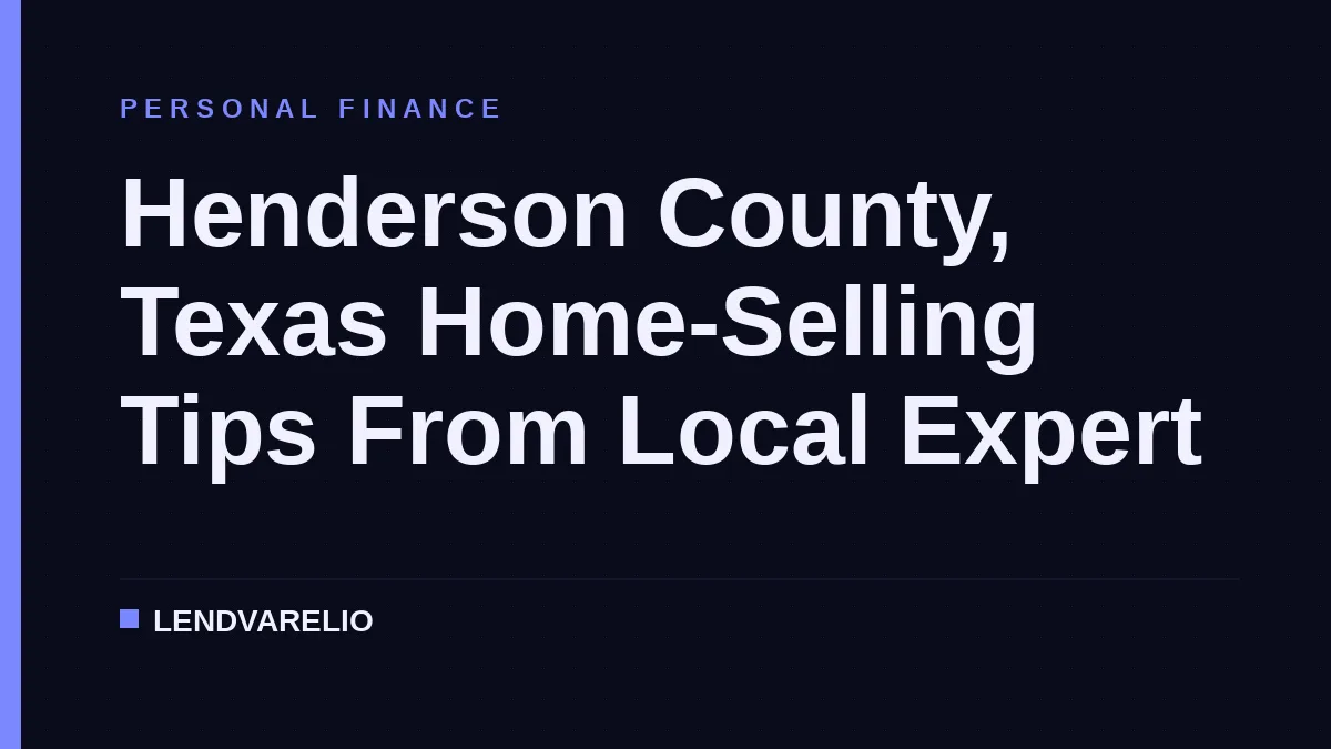 Henderson County, Texas Home-Selling Tips From Local Expert