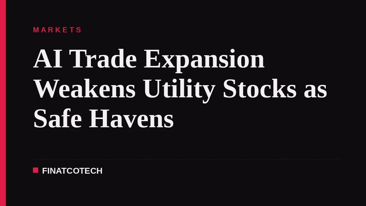 AI Trade Expansion Weakens Utility Stocks as Safe Havens