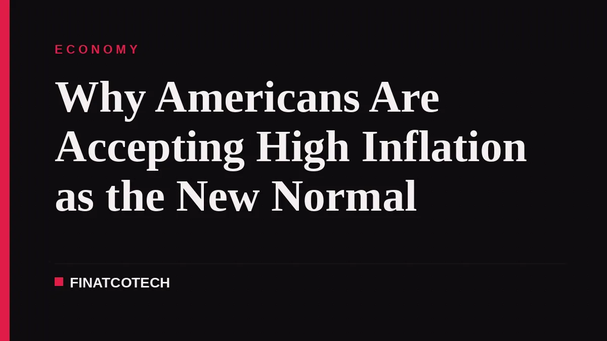 Why Americans Are Accepting High Inflation as the New Normal