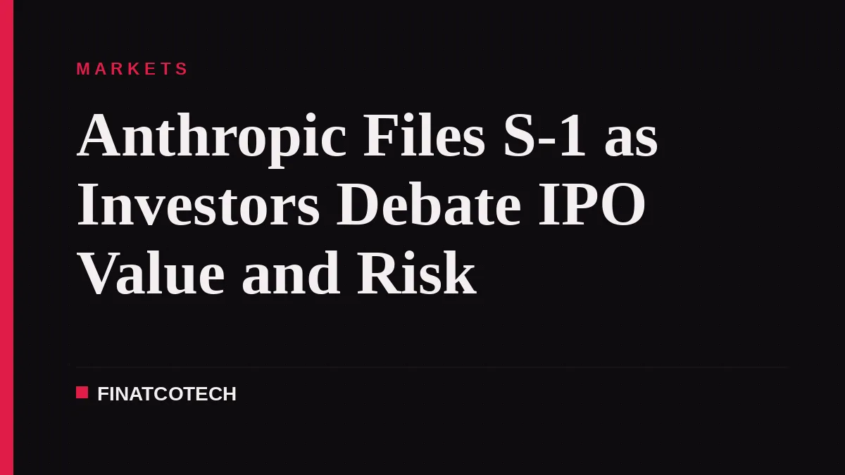 Anthropic Files S-1 as Investors Debate IPO Value and Risk