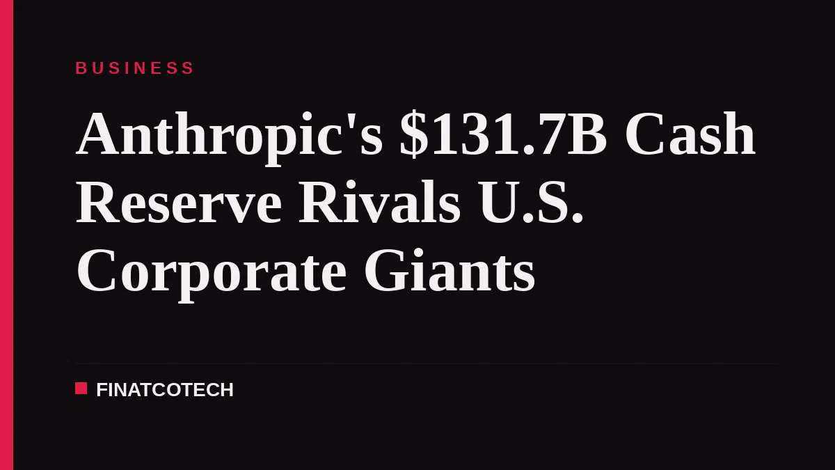 Anthropic's $131.7B Cash Reserve Rivals U.S. Corporate Giants