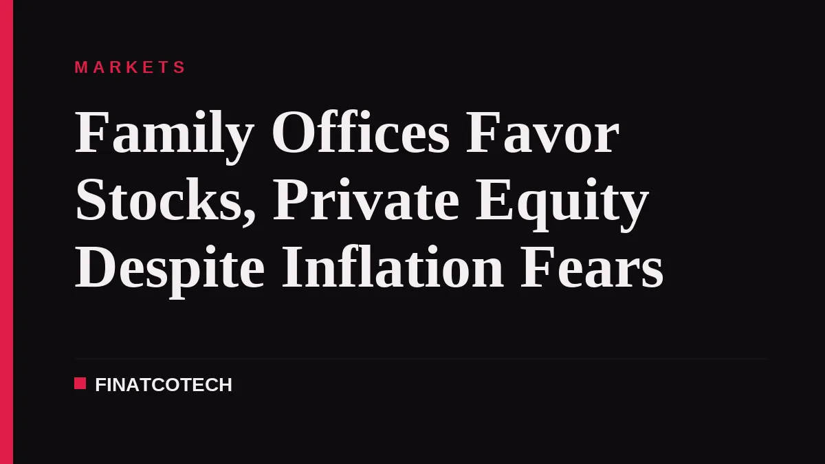 Family Offices Favor Stocks, Private Equity Despite Inflation Fears