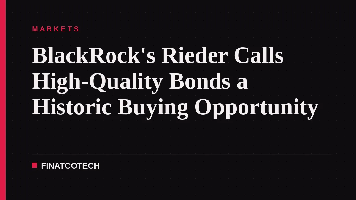 BlackRock's Rieder Calls High-Quality Bonds a Historic Buying Opportunity