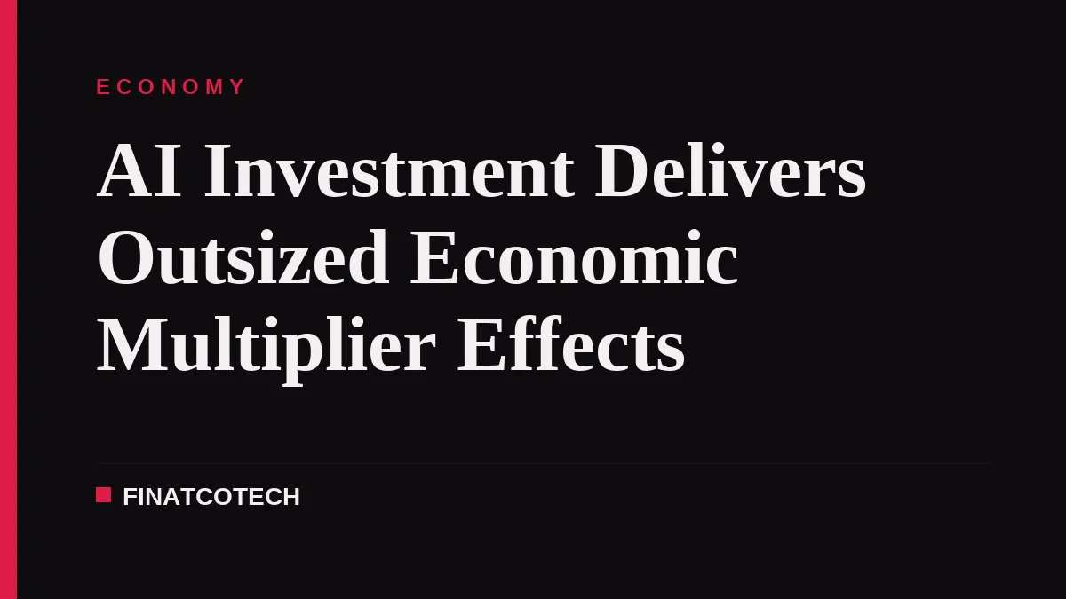 AI Investment Delivers Outsized Economic Multiplier Effects