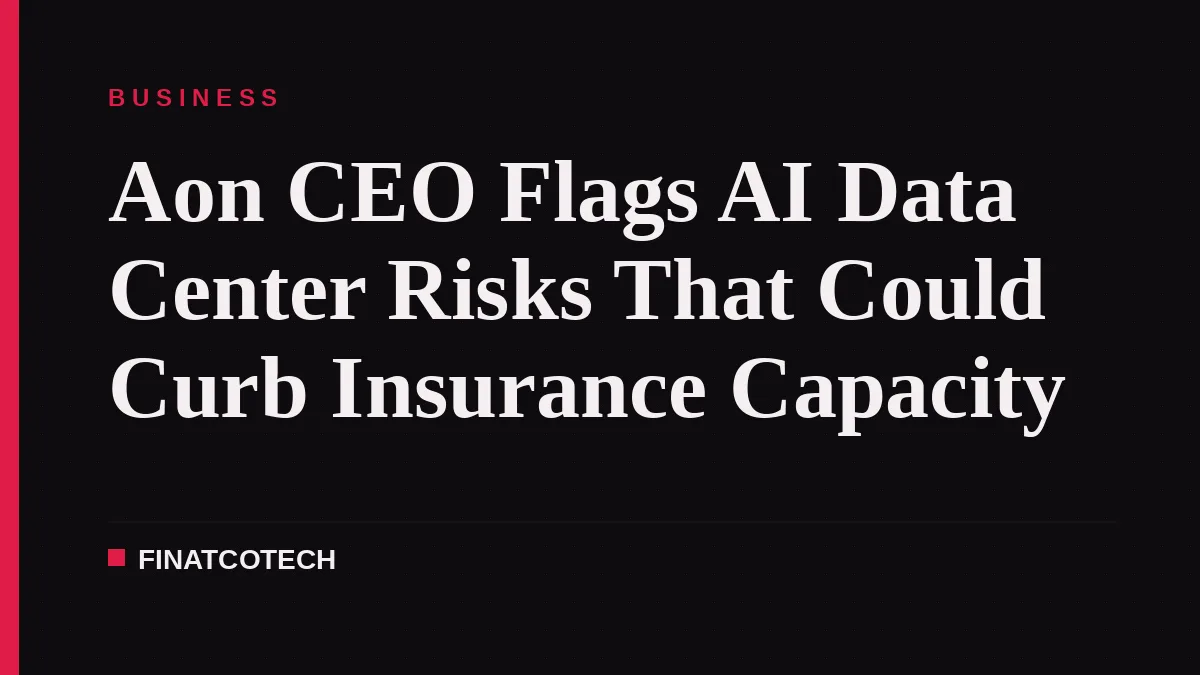 Aon CEO Flags AI Data Center Risks That Could Curb Insurance Capacity