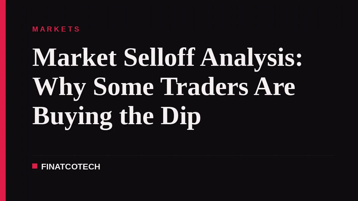 Market Selloff Analysis: Why Some Traders Are Buying the Dip