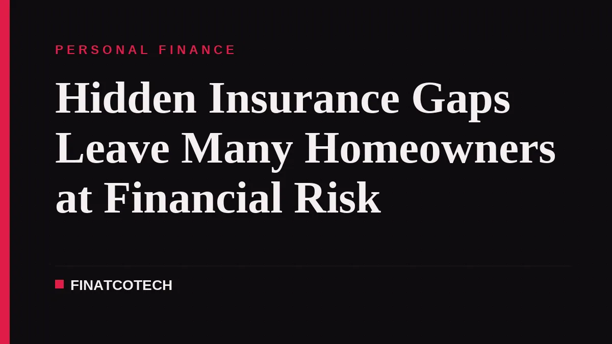 Hidden Insurance Gaps Leave Many Homeowners at Financial Risk