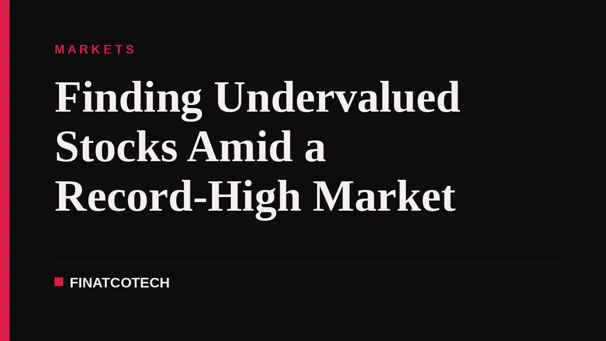 Finding Undervalued Stocks Amid a Record-High Market
