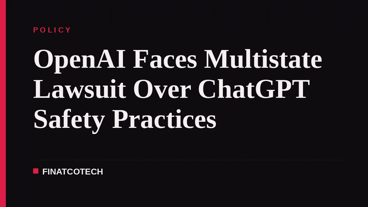 OpenAI Faces Multistate Lawsuit Over ChatGPT Safety Practices
