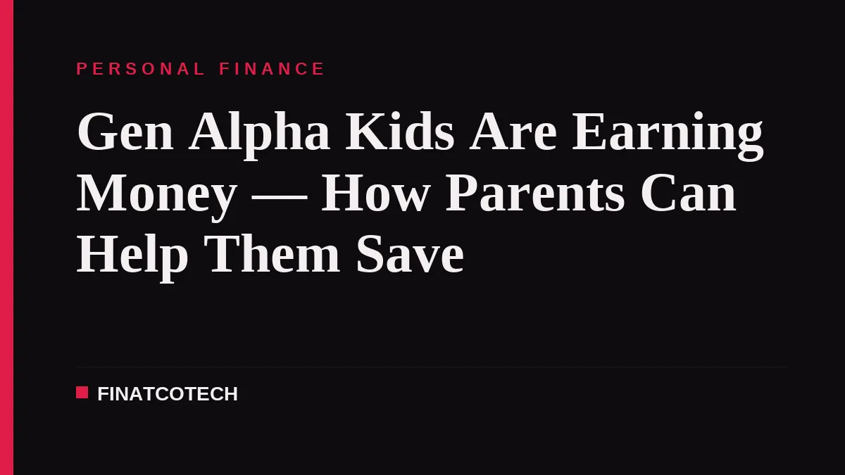 Gen Alpha Kids Are Earning Money — How Parents Can Help Them Save