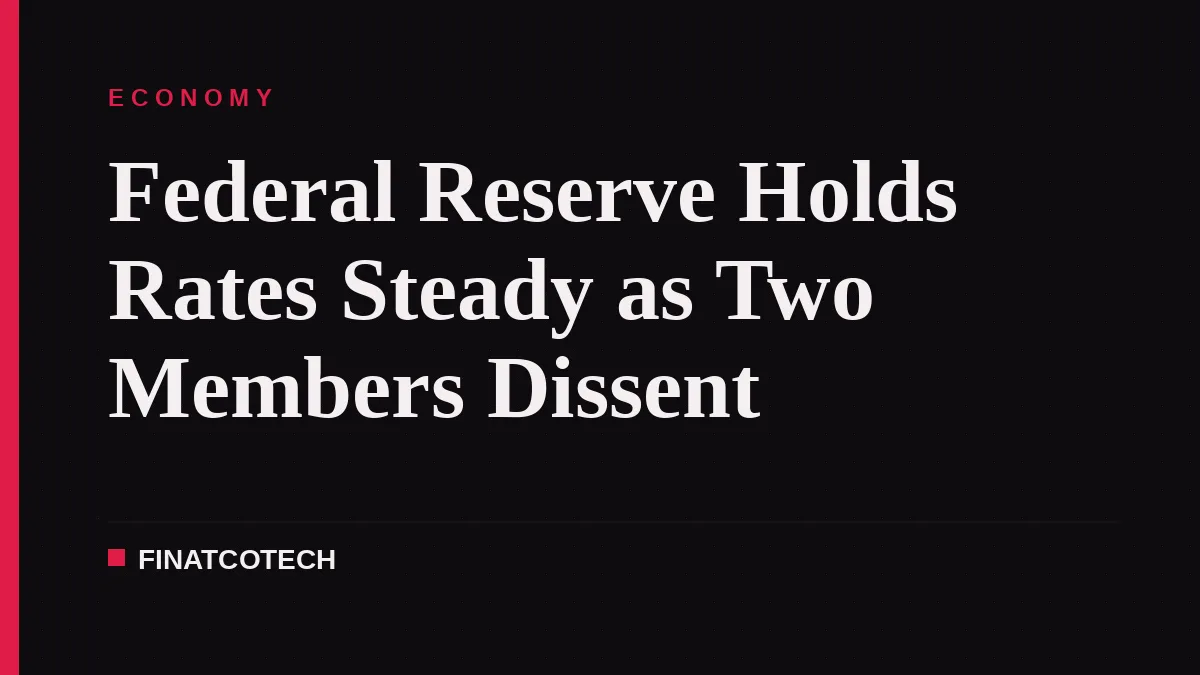 Federal Reserve Holds Rates Steady as Two Members Dissent