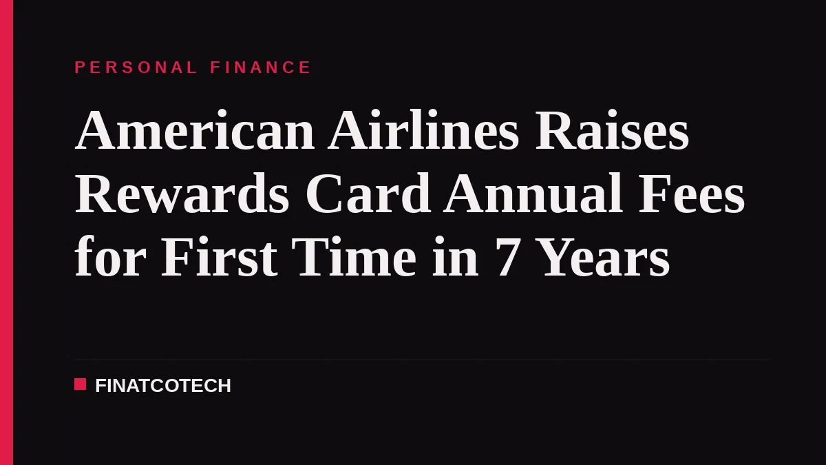 American Airlines Raises Rewards Card Annual Fees for First Time in 7 Years