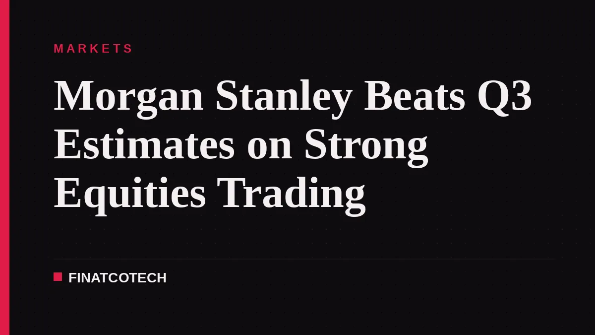 Morgan Stanley Beats Q3 Estimates on Strong Equities Trading