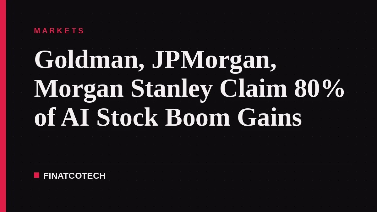 Goldman, JPMorgan, Morgan Stanley Claim 80% of AI Stock Boom Gains