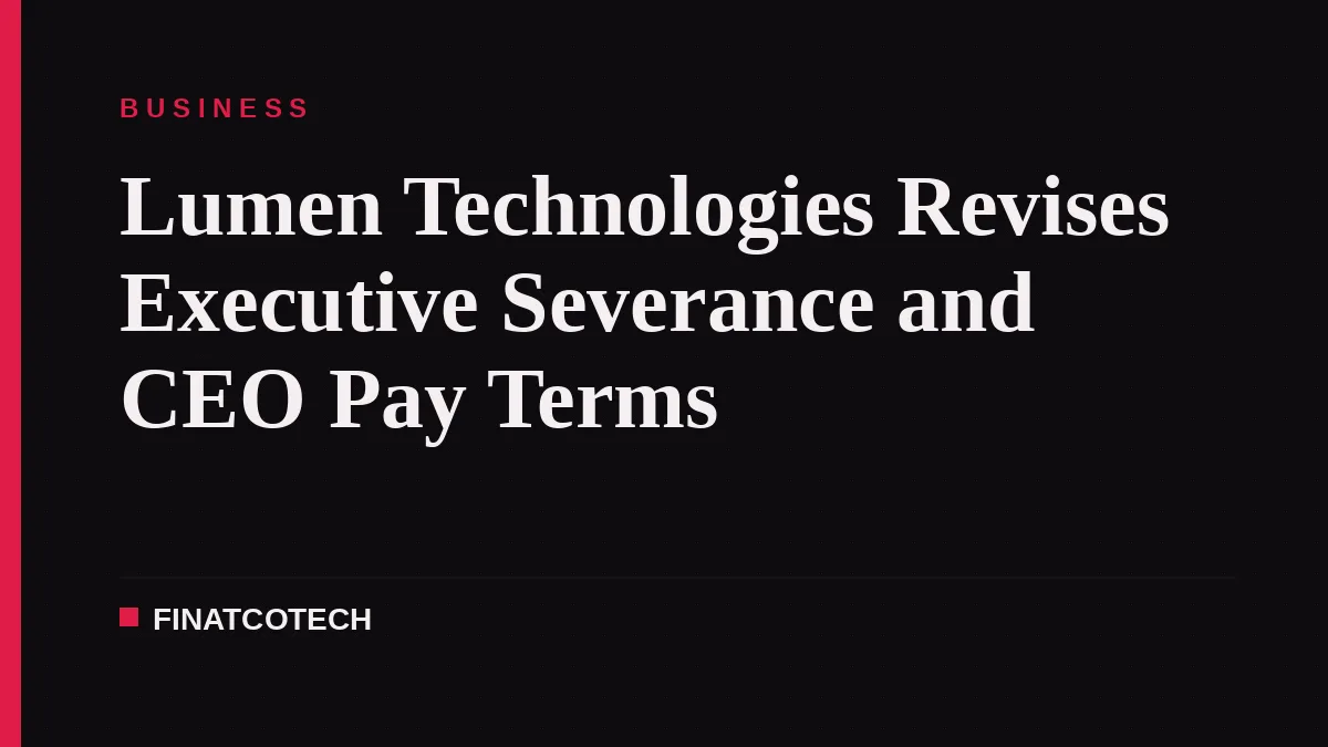 Lumen Technologies Revises Executive Severance and CEO Pay Terms