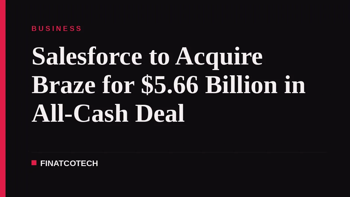 Salesforce to Acquire Braze for $5.66 Billion in All-Cash Deal