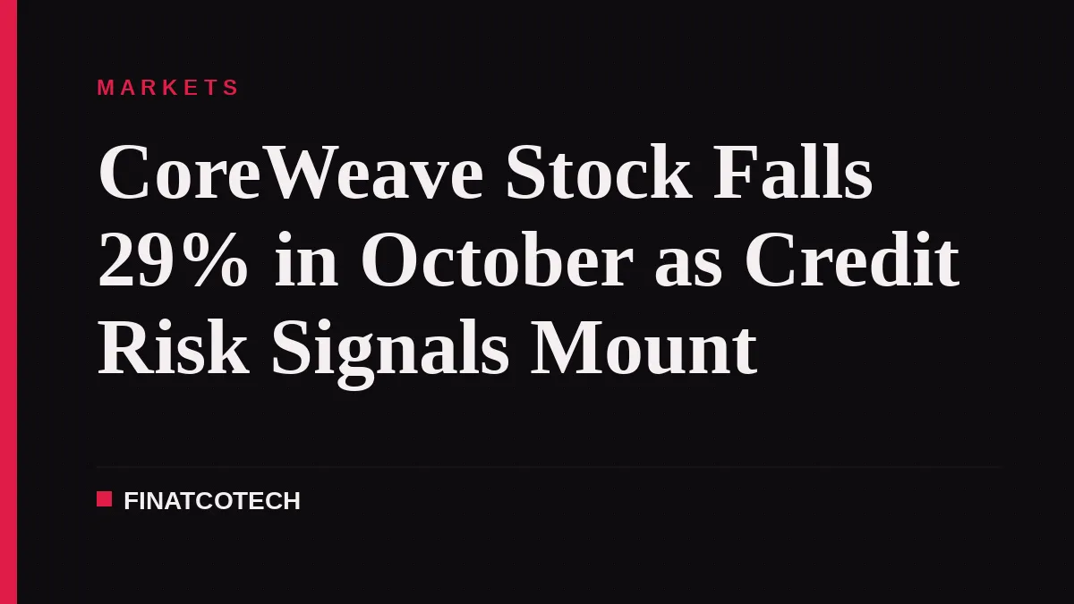 CoreWeave Stock Falls 29% in October as Credit Risk Signals Mount