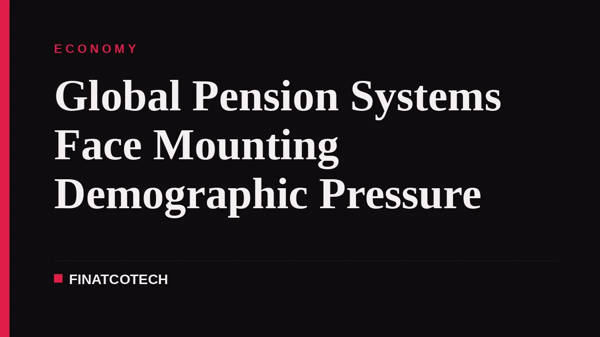 Global Pension Systems Face Mounting Demographic Pressure