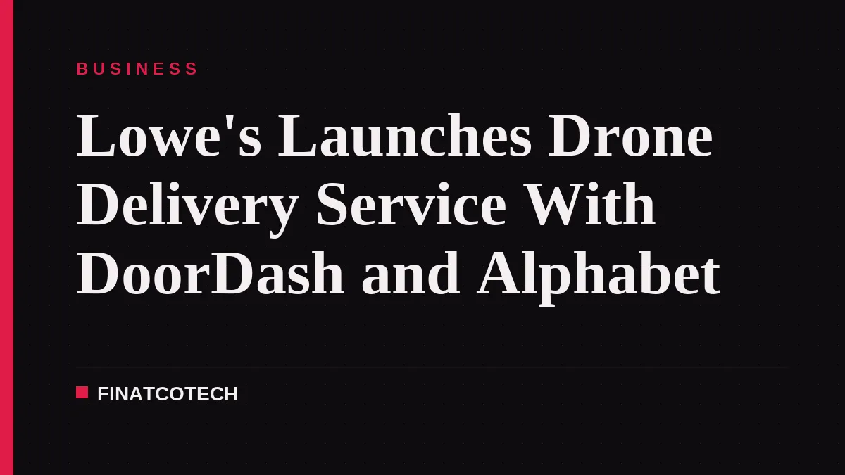 Lowe's Launches Drone Delivery Service With DoorDash and Alphabet