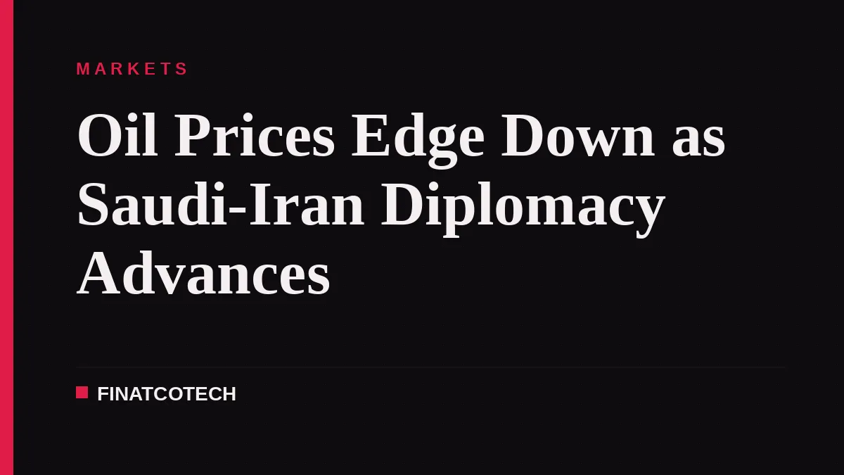 Oil Prices Edge Down as Saudi-Iran Diplomacy Advances