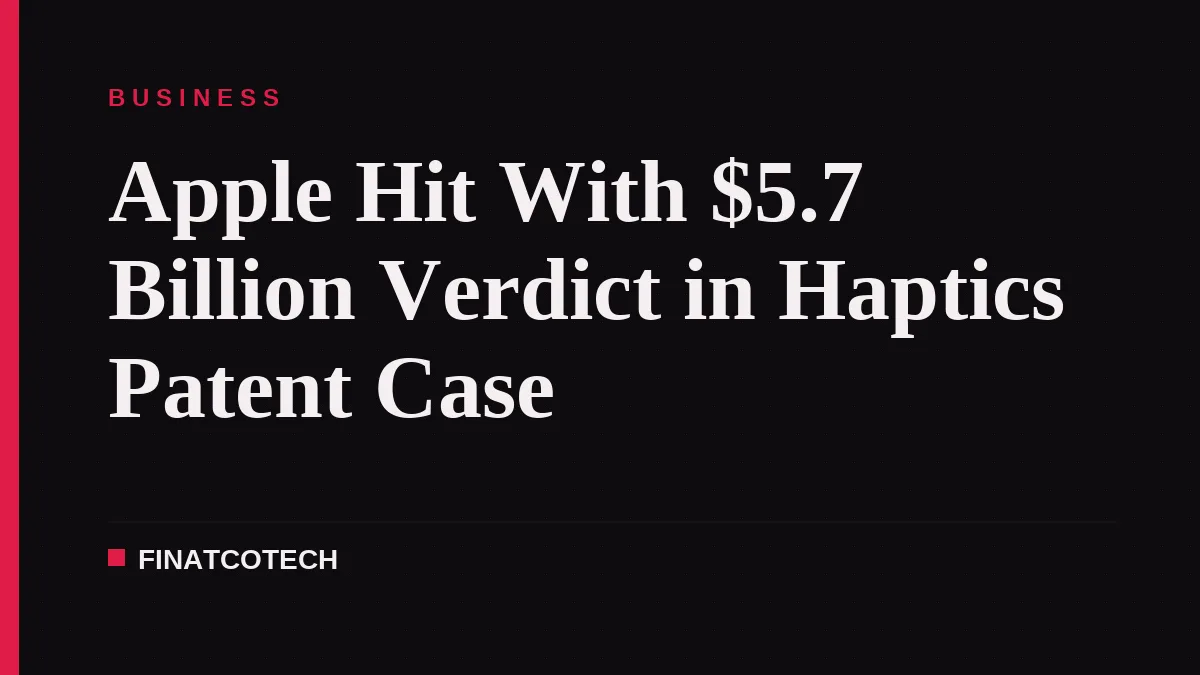Apple Hit With $5.7 Billion Verdict in Haptics Patent Case