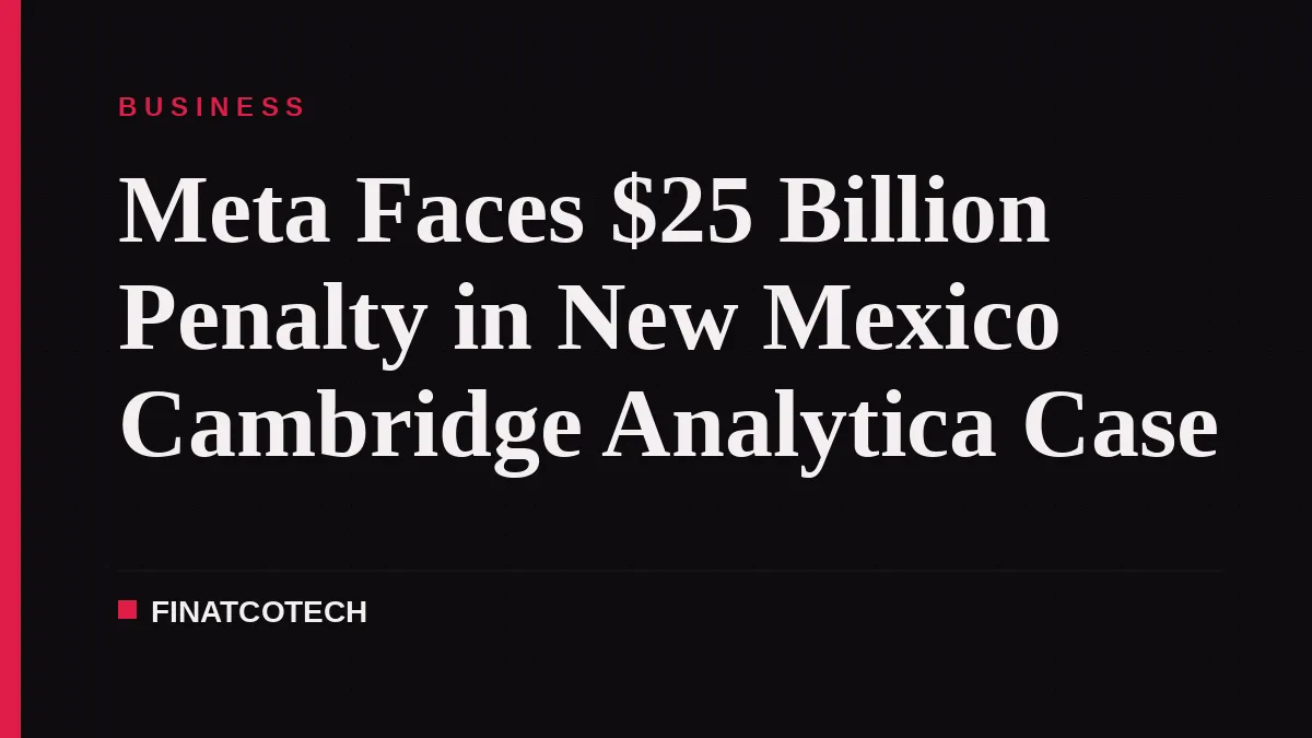 Meta Faces $25 Billion Penalty in New Mexico Cambridge Analytica Case