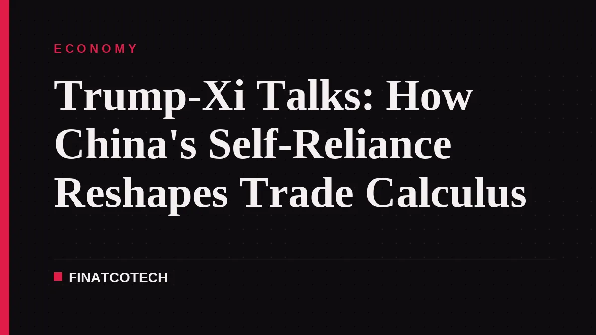 Trump-Xi Talks: How China's Self-Reliance Reshapes Trade Calculus