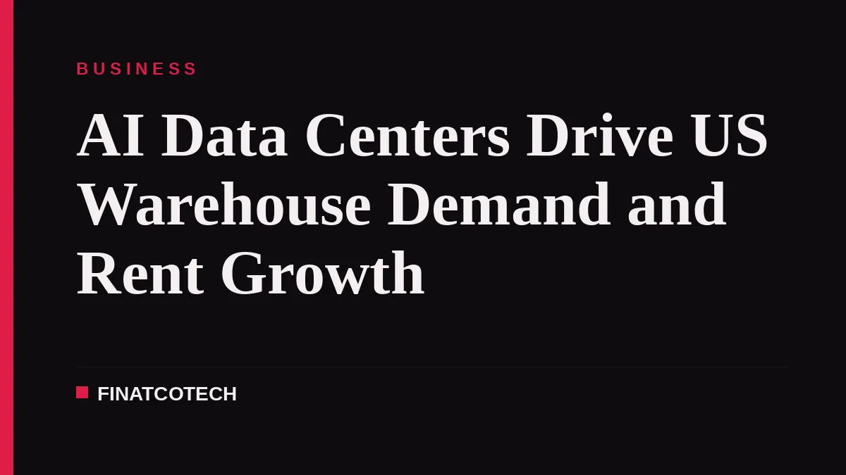AI Data Centers Drive US Warehouse Demand and Rent Growth
