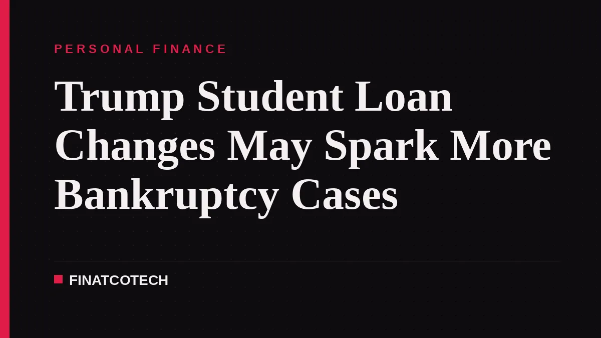 Trump Student Loan Changes May Spark More Bankruptcy Cases