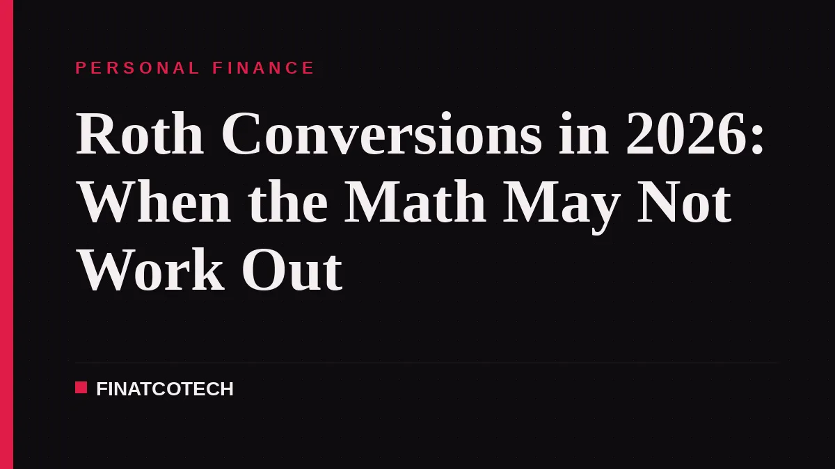 Roth Conversions in 2026: When the Math May Not Work Out