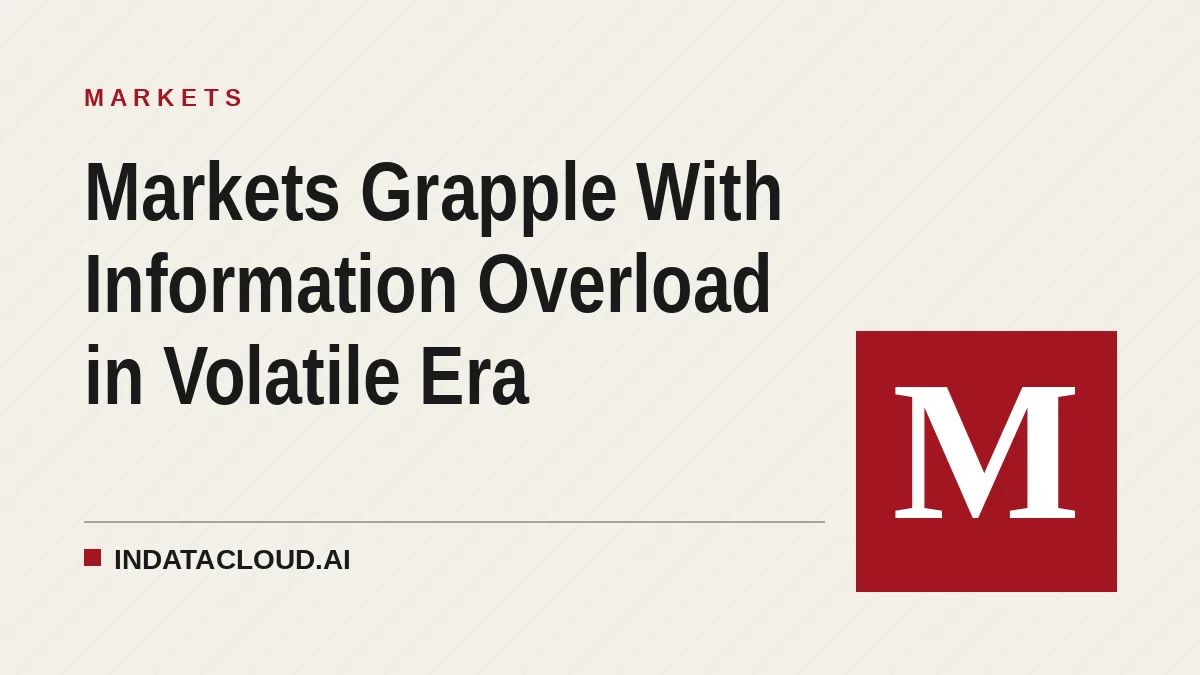 Markets Grapple With Information Overload in Volatile Era