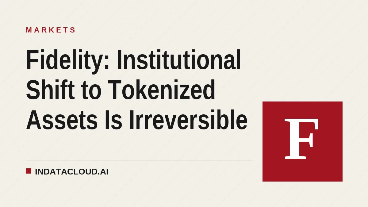 Fidelity: Institutional Shift to Tokenized Assets Is Irreversible