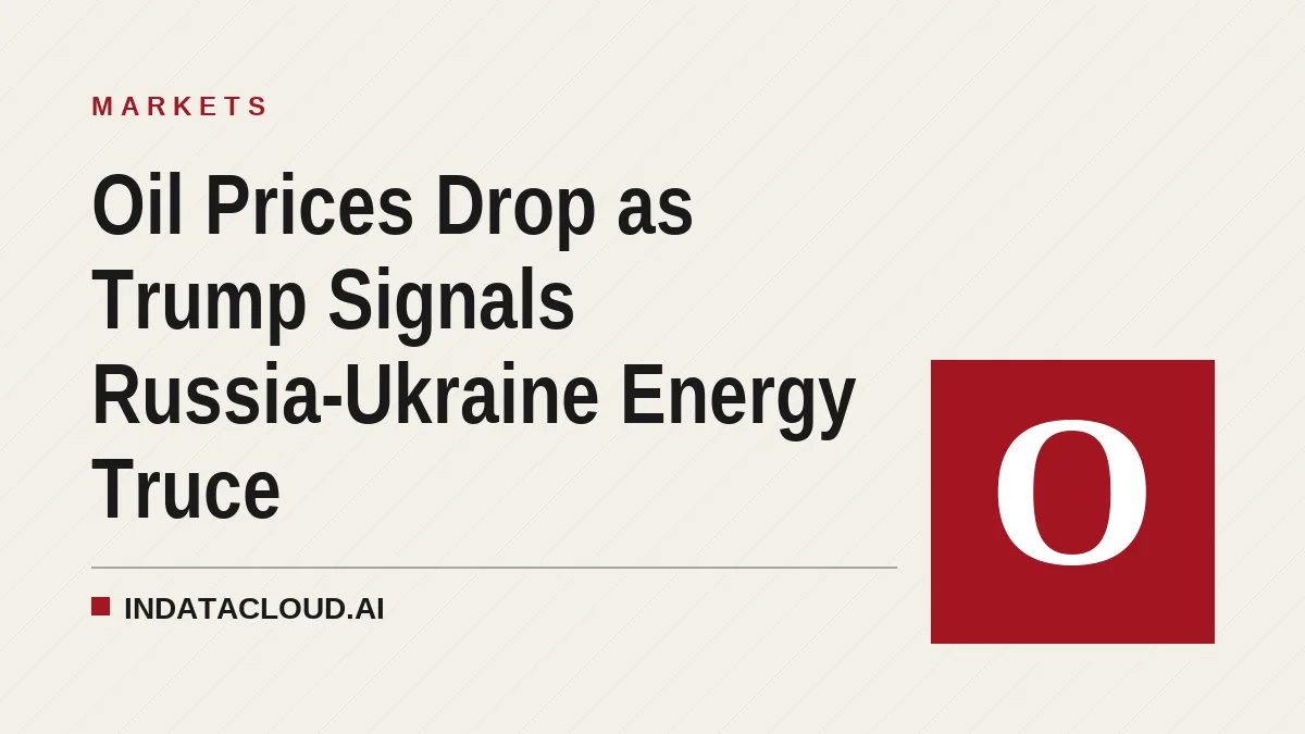 Oil Prices Drop as Trump Signals Russia-Ukraine Energy Truce