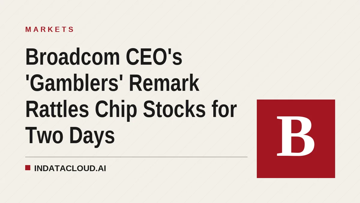 Broadcom CEO's 'Gamblers' Remark Rattles Chip Stocks for Two Days