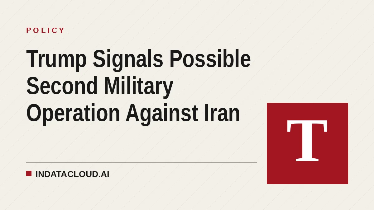Trump Signals Possible Second Military Operation Against Iran