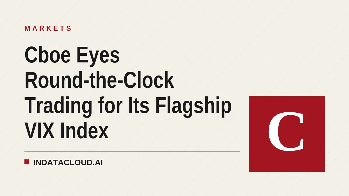 Cboe Eyes Round-the-Clock Trading for Its Flagship VIX Index