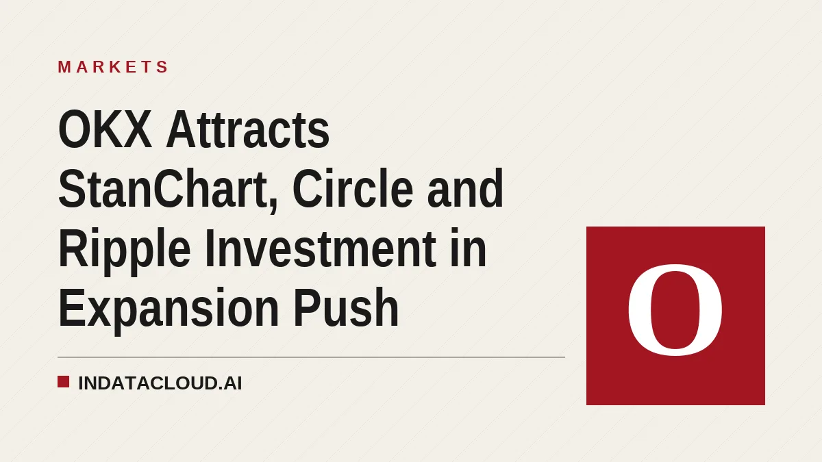 OKX Attracts StanChart, Circle and Ripple Investment in Expansion Push