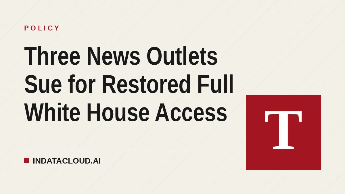 Three News Outlets Sue for Restored Full White House Access
