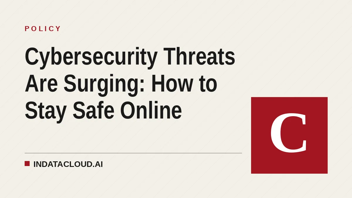 Cybersecurity Threats Are Surging: How to Stay Safe Online