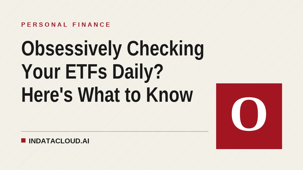 Obsessively Checking Your ETFs Daily? Here's What to Know