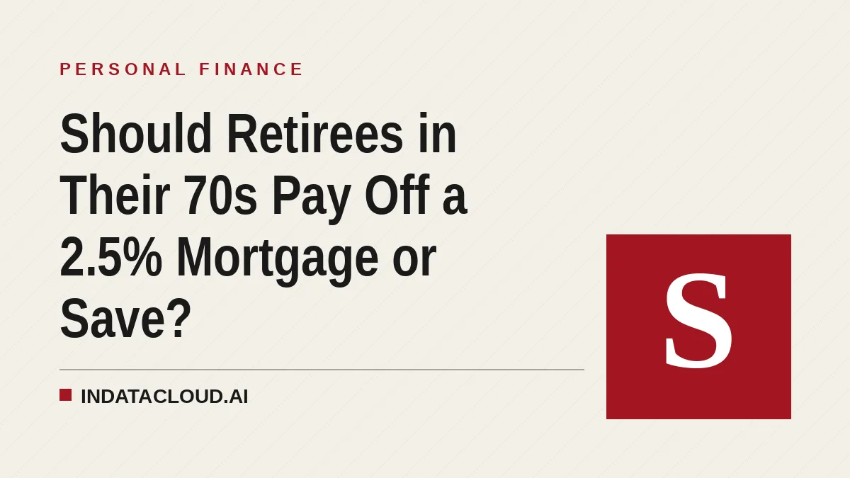 Should Retirees in Their 70s Pay Off a 2.5% Mortgage or Save?