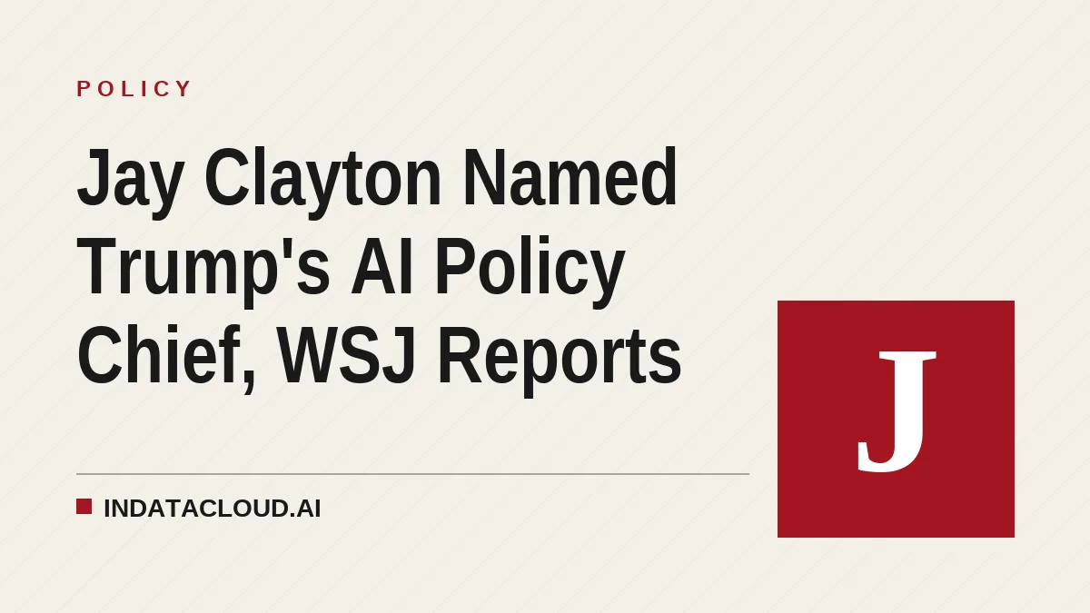 Jay Clayton Named Trump's AI Policy Chief, WSJ Reports