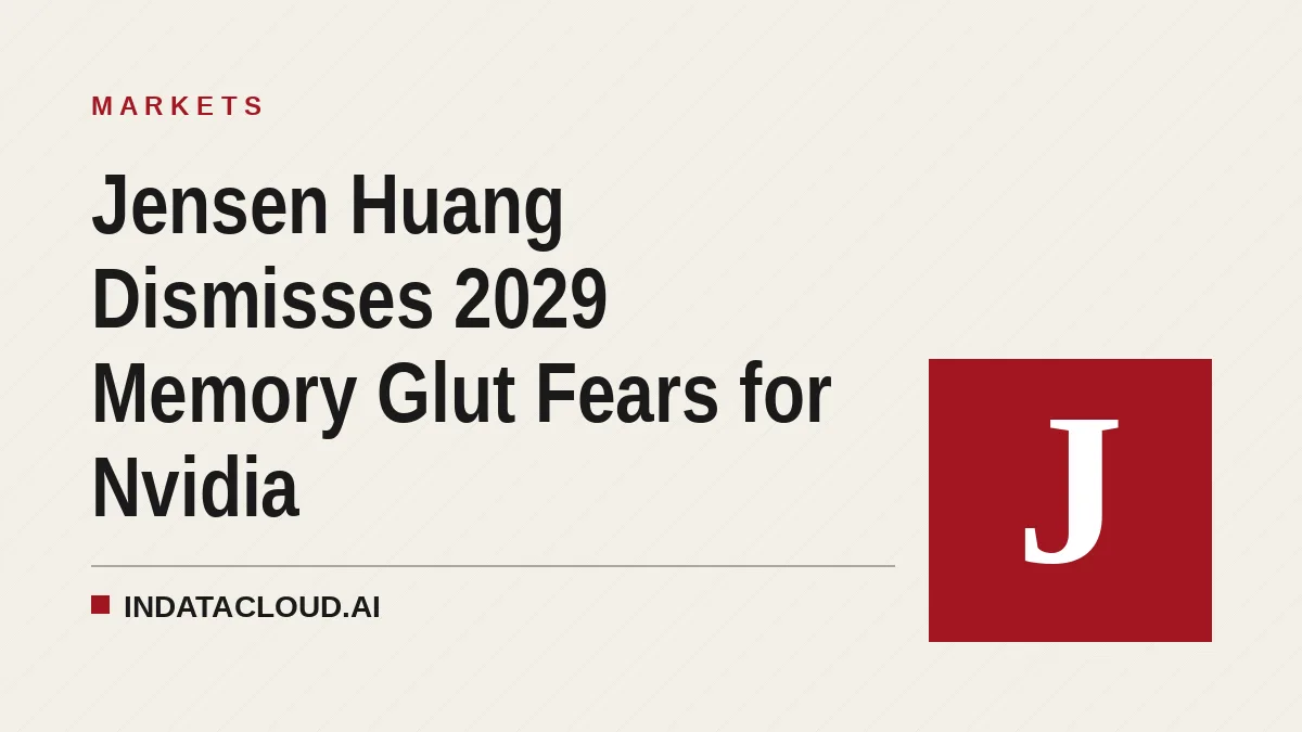 Jensen Huang Dismisses 2029 Memory Glut Fears for Nvidia