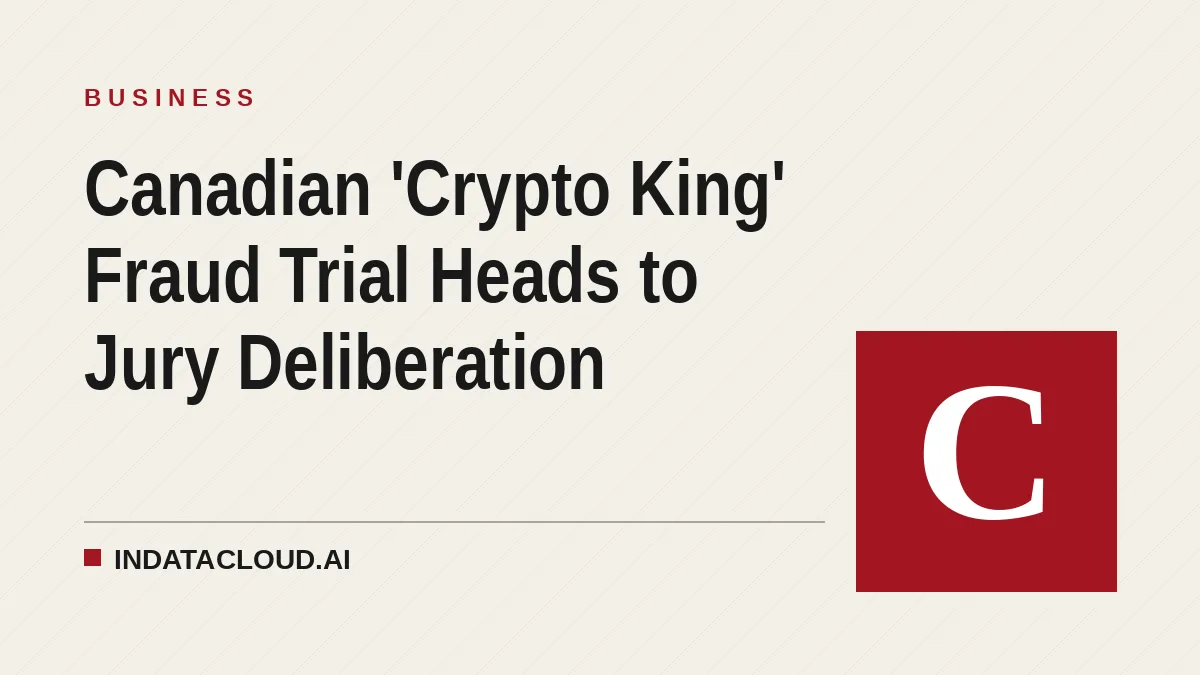 Canadian 'Crypto King' Fraud Trial Heads to Jury Deliberation