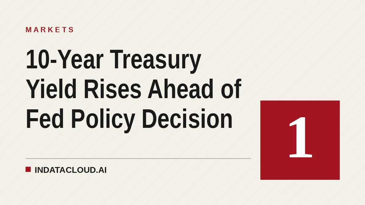 10-Year Treasury Yield Rises Ahead of Fed Policy Decision