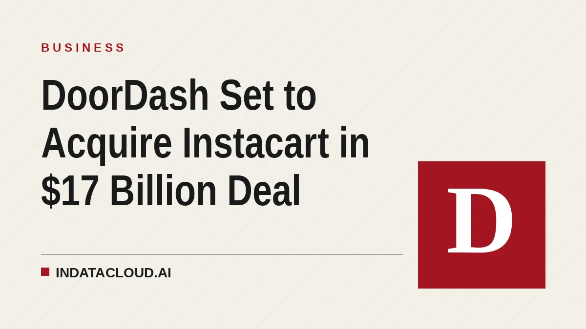 DoorDash Set to Acquire Instacart in $17 Billion Deal