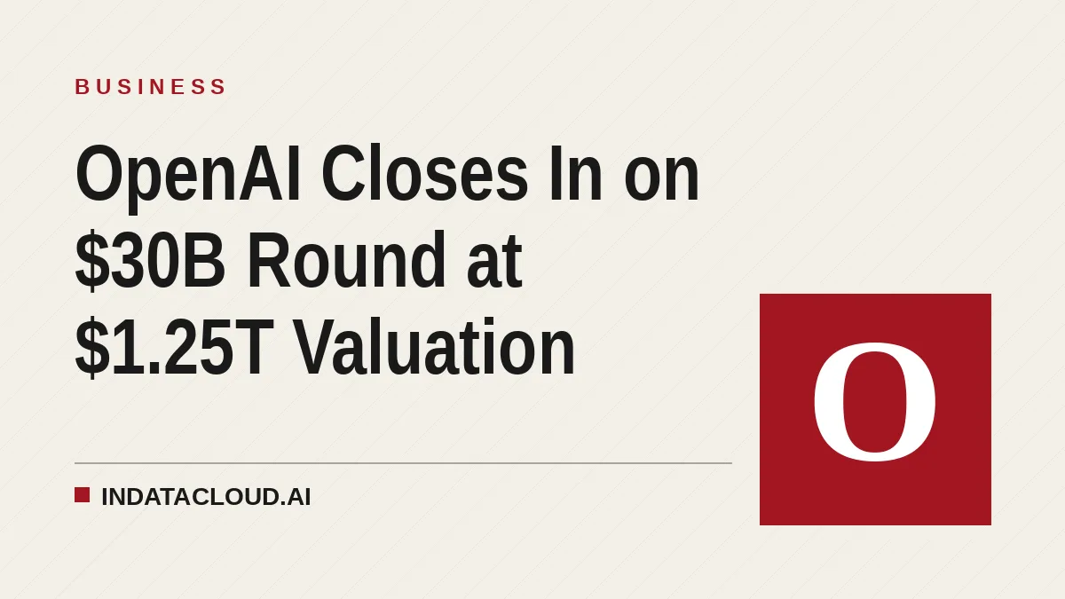 OpenAI Closes In on $30B Round at $1.25T Valuation