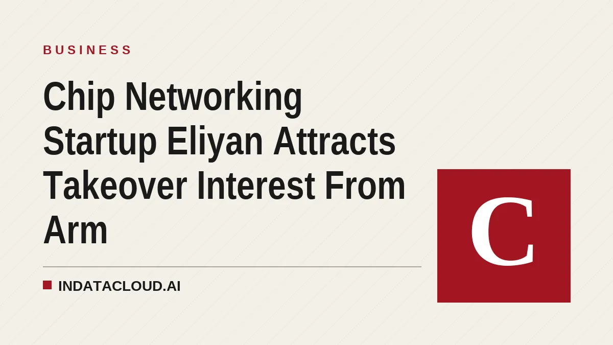 Chip Networking Startup Eliyan Attracts Takeover Interest From Arm