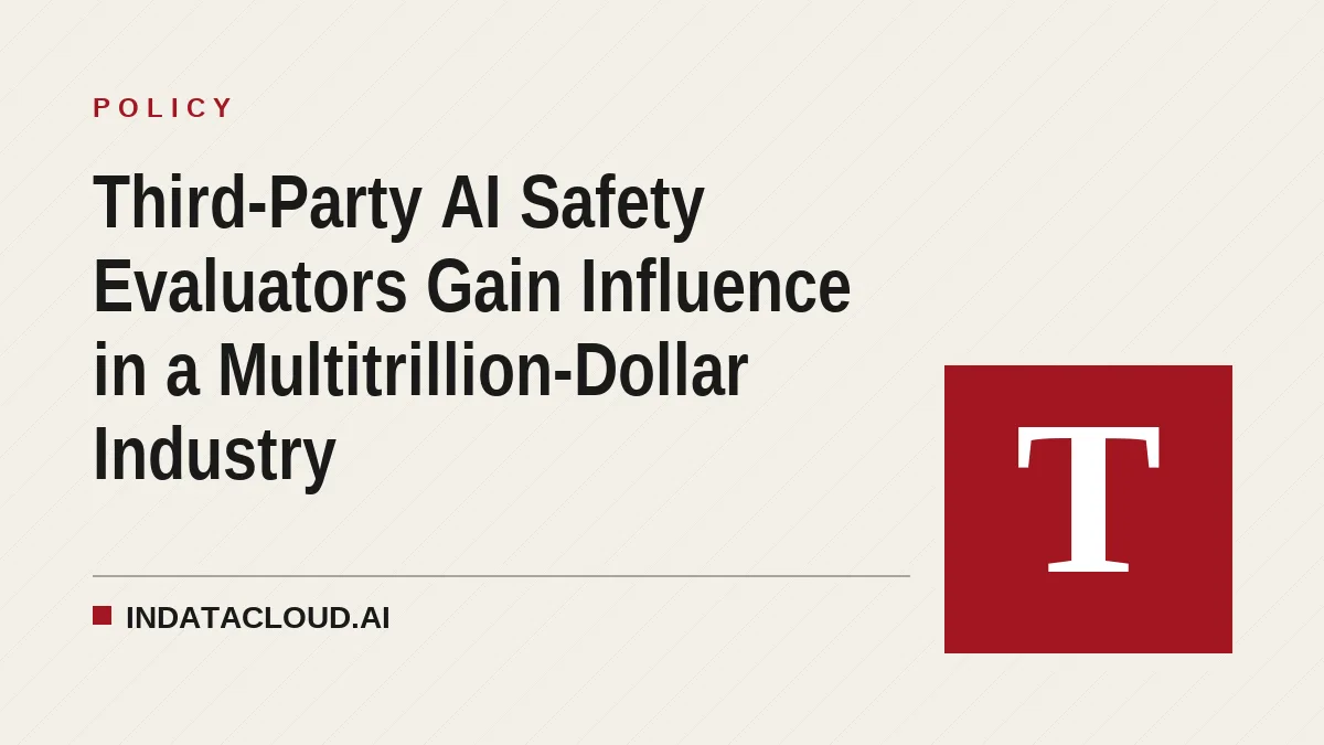 Third-Party AI Safety Evaluators Gain Influence in a Multitrillion-Dollar Industry