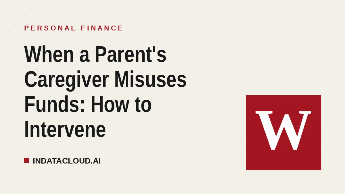 When a Parent's Caregiver Misuses Funds: How to Intervene